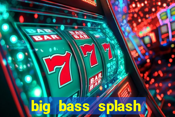 big bass splash demo betano